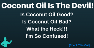 Coconut Oil Is Bad for You, Here’s the Proof Coconut Oil Is the Devil