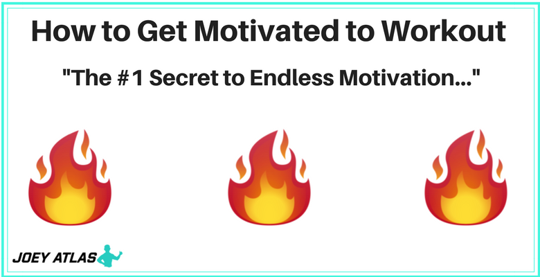 How to Get Motivated to Workout- The #1 Secret to Endless Motivation