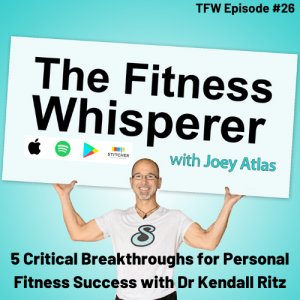 5 Critical Breakthroughs Needed for Personal Fitness Success with Dr Kendall Ritz